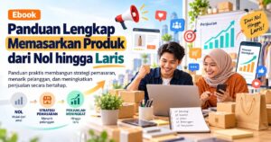 Panduan Lengkap Memasarkan Produk dari Nol hingga Laris